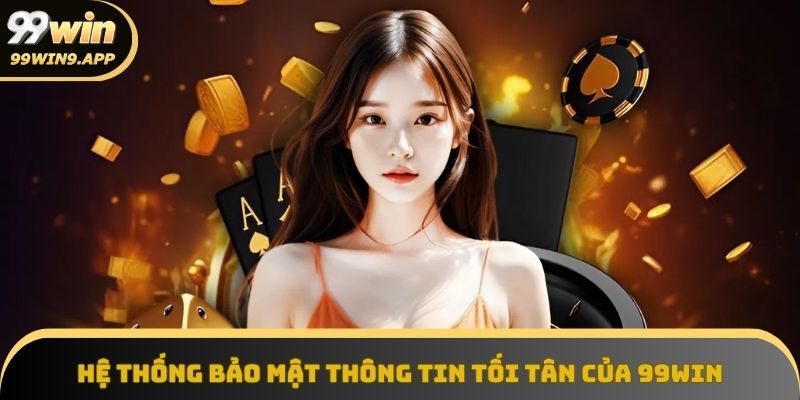 99win sở hữu hệ thống bảo mật kiên cố
