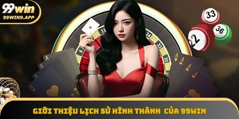 Hành trình phát triển và pháp lý của 99win